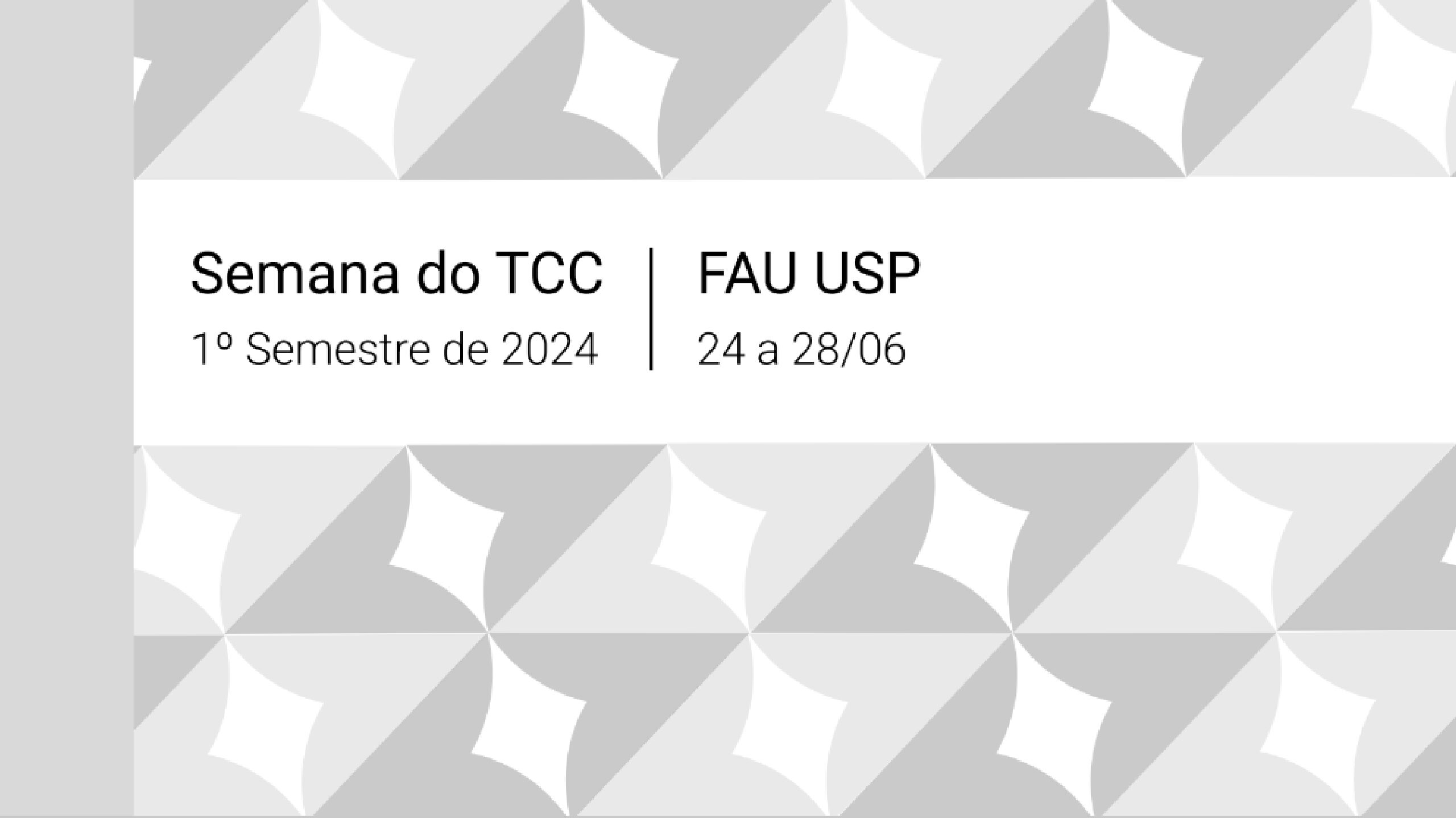 Semana TCC FAUUSP Faculdade de Arquitetura e Urbanismo e de Design da USP Semana TCC FAUUSP Faculdade de Arquitetura e Urbanismo e de Design da USP